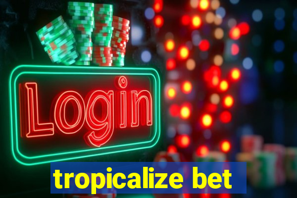 tropicalize bet